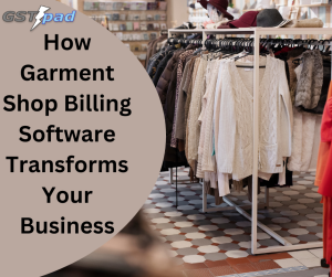 How Garment Shop Billing Software Transforms Your Business