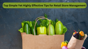 Top Simple Yet Highly Effective Tips for Retail Store Management