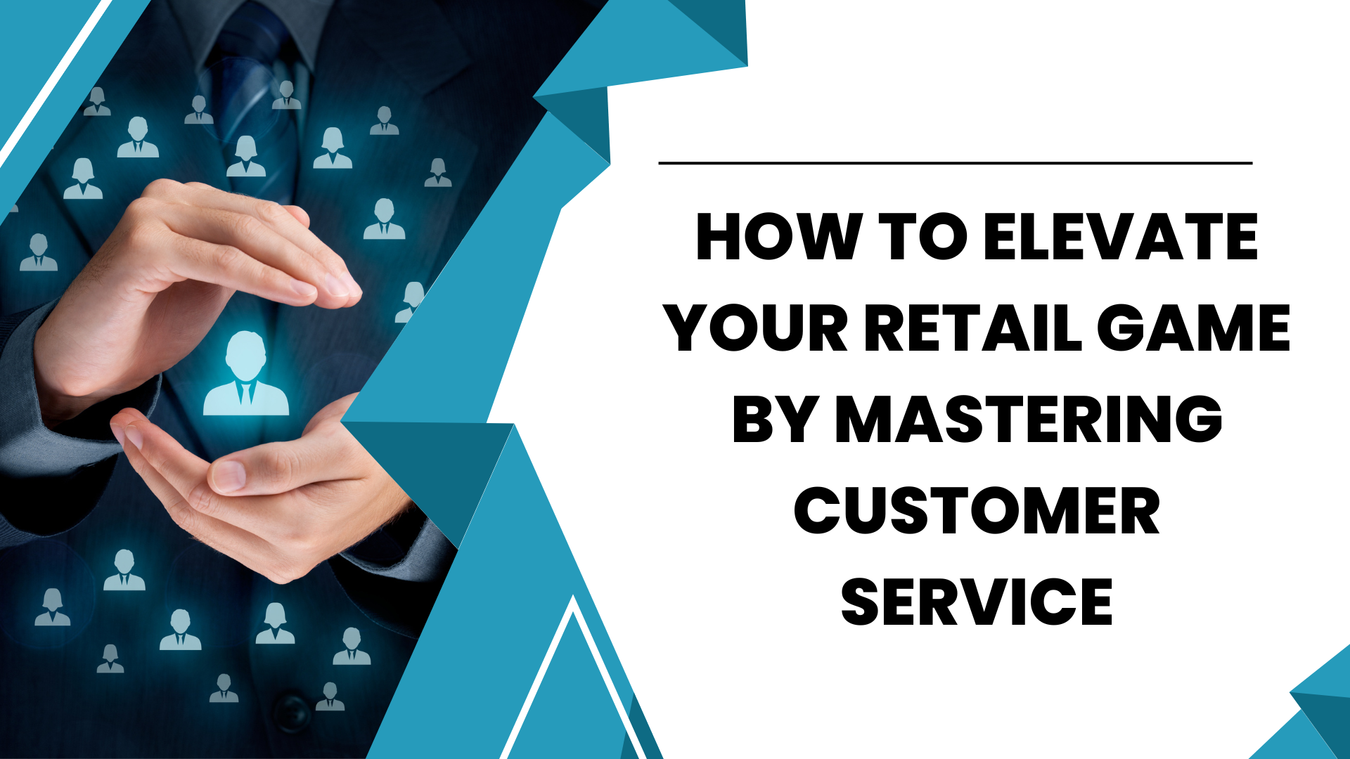 How To Elevate Your Retail Game By Mastering Customer Service